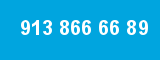 913 866 66 89 913 866 66 89